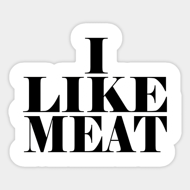 I like meat Sticker by Cetaceous